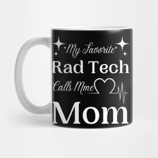 My Favorite Rad Tech Calls Me Mom, Radiologic Technologist Mom Gift Mug
